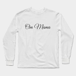 Om Mama,Yoga mama, Mother's Day gift, Mom birthday gift Long Sleeve T-Shirt